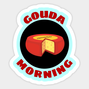 Gouda Morning | Gouda Pun Sticker